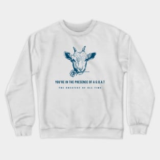 You're In The Presence of a G.O.A.T Crewneck Sweatshirt